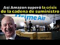 Cómo Amazon superó la crisis en la cadena de suministro con barcos, contenedores y aviones