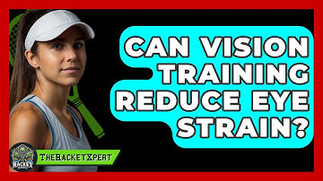 Can Vision Training Reduce Eye Strain? - The Racket Xpert