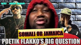 POETIK FLAKKO Asks Jamaicans Or Somalians | WHO's THE BIGGEST DEMONS??