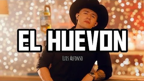 EL HUEVON - LUIS ALFONSO (LETRA)