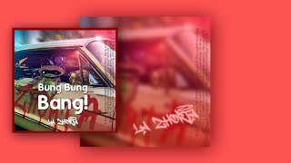 BUNG BUNG BANG! © 2022 - Kael \u0026 Sain “LA ZHORTA” New Version