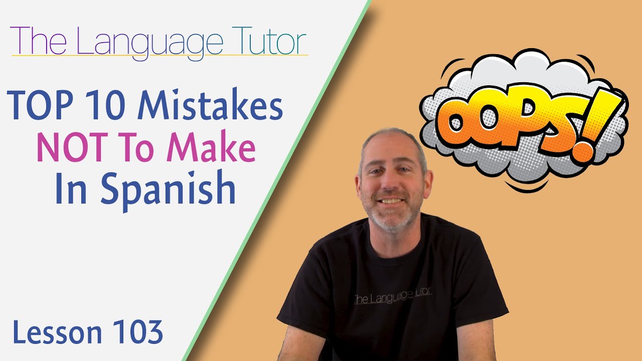 Top 10 Mistakes NOT To Make In Spanish The Language Tutor Lesson 103 Top 10 Mistakes NOT To Make In Spanish The Language Tutor Lesson 103