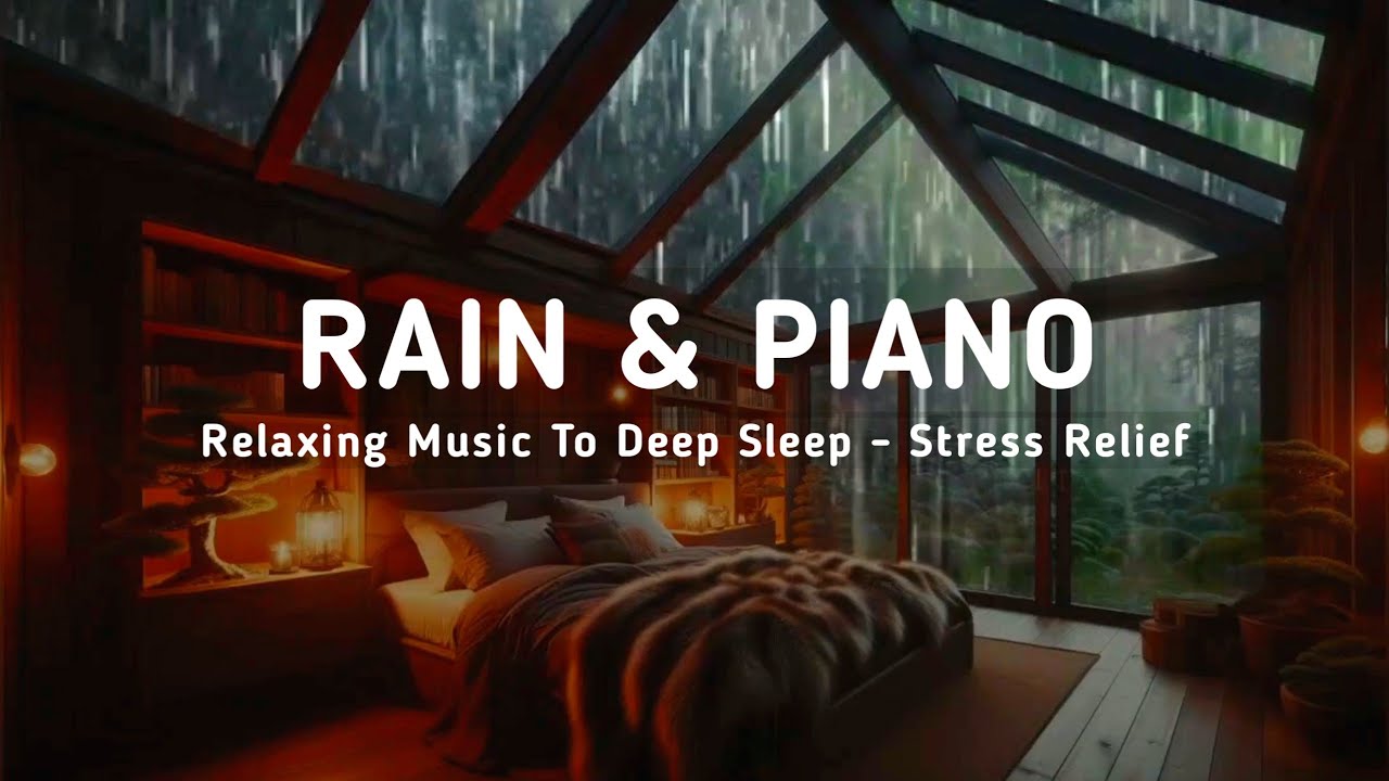 Relaxing Piano in Rainy Room | Healing Sleep Music to Ease Anxiety, Stress And Insomnia