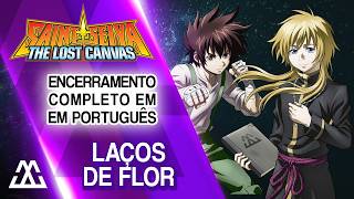 SAINT SEIYA THE LOST CANVAS Encerramento Completo Em Português - Laços de Flor (PT-BR)