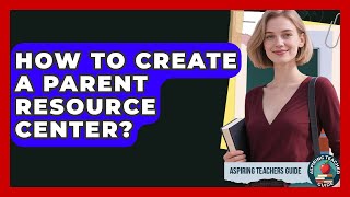 How To Create A Parent Resource Center? - Aspiring Teacher Guide