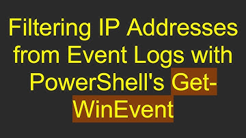 Filtering IP Addresses from Event Logs with PowerShell