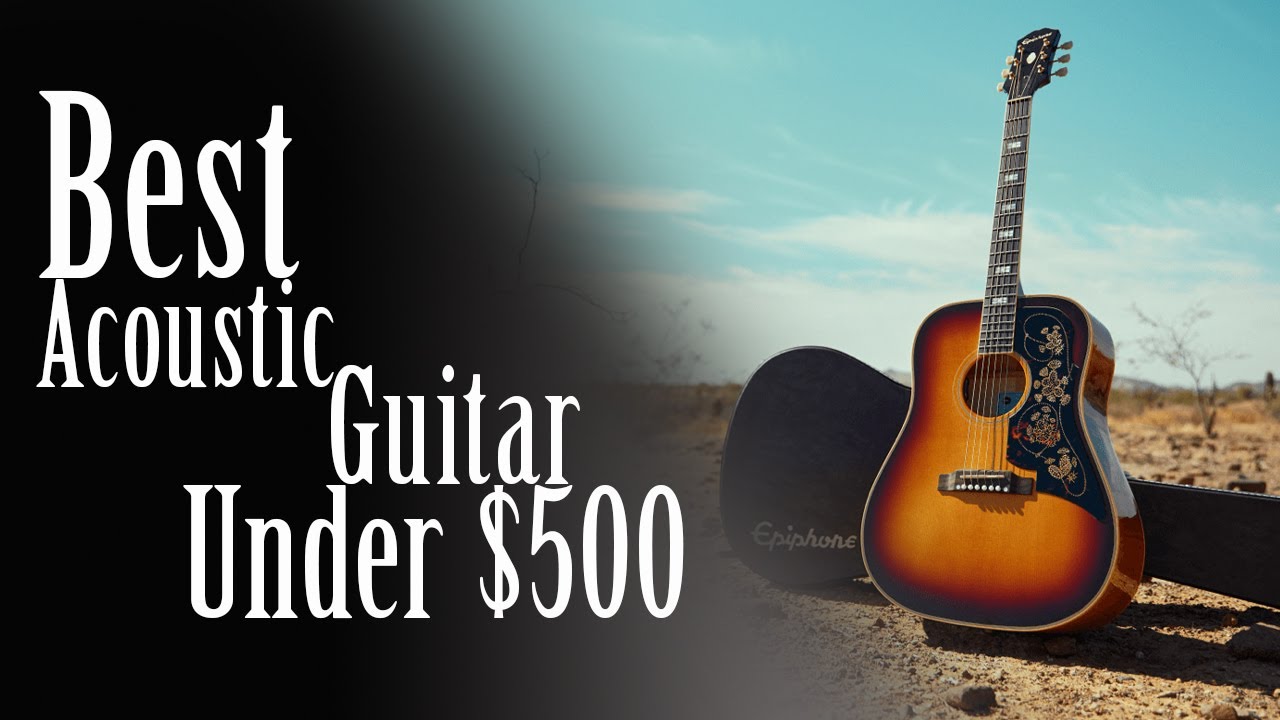 Best Acoustic Guitar Under $500 In 2025 - Acoustic Guitar Under $500s ...