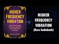 Higher frequency vibration  make low vibration cant touch you anymore audiobook