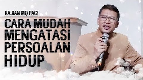 CARA MUDAH MENGATASI PERSOALAN HIDUP  - Kajian MqPagi