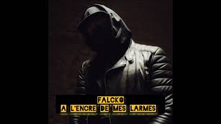 Falcko ~ à l'encre de mes larmes