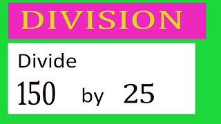 Divide 150 by 25 Divide completely