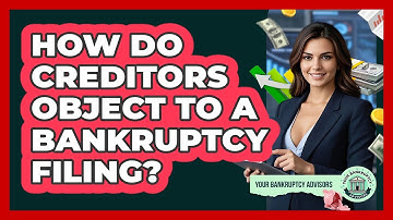 How Do Creditors Object To A Bankruptcy Filing? - Your Bankruptcy Advisors