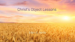 Christ's Object Lessons - Chapter 3 - First the Blade, Then the Ear, (Part 2)