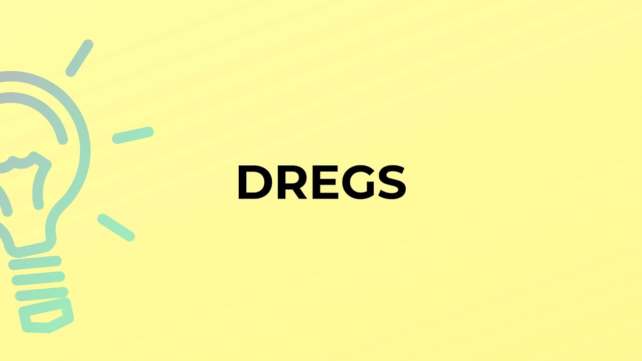 What is the meaning of the word DREGS? YouTube