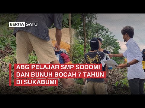 ABG Pelajar SMP Sodomi dan Bunuh Bocah 7 Tahun di Sukabumi