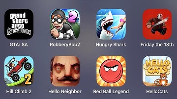 GTA SA,Robbery Bob 2,Hungry Shark,Friday The 13th,Hill Climb 2,Hello Neighbor