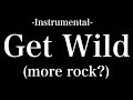 Get Wild (more rock? ) -Instrumental-
