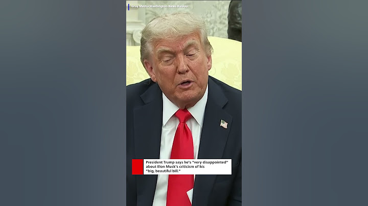 Trump is ‘disappointed’ in Musk’s opposition to the ‘big, beautiful bill’