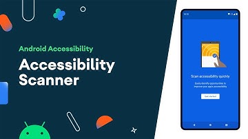 Accessibility scanner - Accessibility on Android