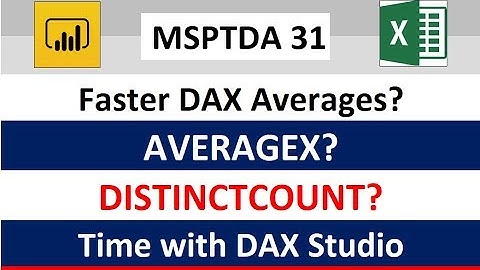 MSPTDA 31: DAX Studio to Time DAX Average Formulas: AVERAGEX or DISTICTCOUNT?
