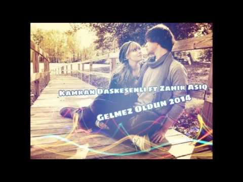 Kamran Daskesenli ft Zahir Asiq  - Gelmez Oldun 2014