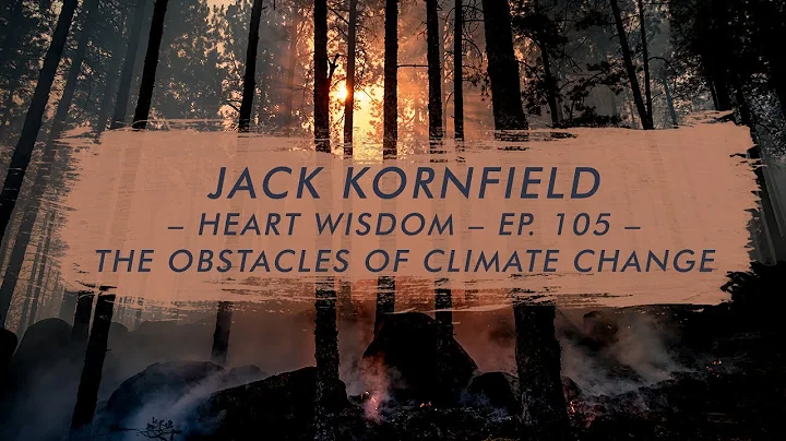 Jack Kornfield – Heart Wisdom – Ep. 105 – The Obstacles of Climate Change