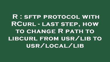 R : sftp protocol with RCurl - last step, how to change R path to libcurl from usr/lib to usr/local/