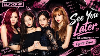 BLACKPINK – See you Later | Lyrics Video 🖤💗 | Blink Melody