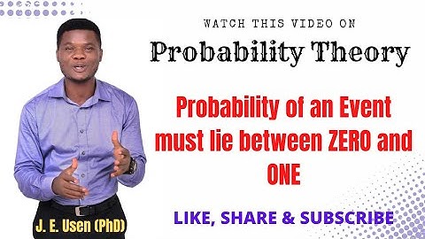 Probability Theory | Part 3 | Why must the Probability of an Event lie between ZERO and ONE?
