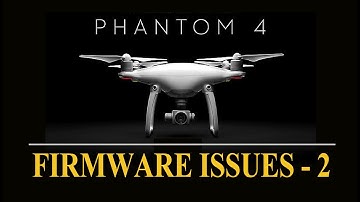 DJI PHANTOM 4 FIRMWARE UPGRADE ISSUES REPORT 2