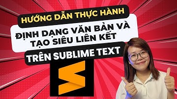 [SUBLIME TEXT] Chủ đề F - Bài 3: Thực hành định dạng văn bản và tạo siêu liên kết