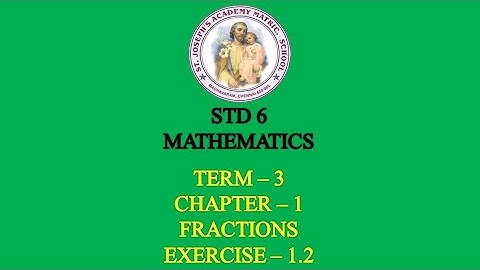 MATHEMATICS STD 6 | FRACTIONS | TERM - 3 | CHAPTER - 1 | EXERCISE - 1.2