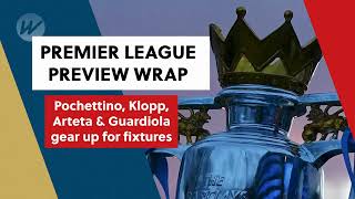 Premier League Preview Wrap - Pochettino, Klopp, Arteta and Guardiola gear up for fixtures | Soccer