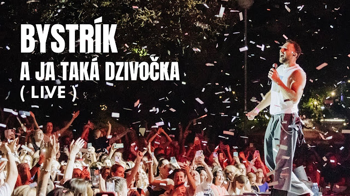 Bystrík - A ja taká dzivočka (LIVE)