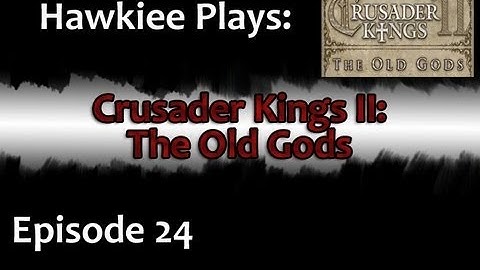 Hawkiee plays Crusader Kings II: The Old Gods - The First Great Holy War (Part 24)
