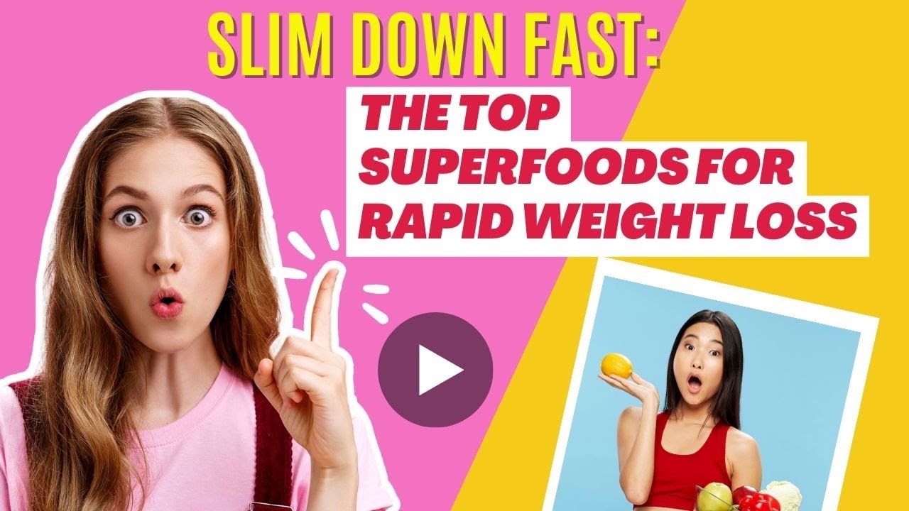 SLIM DOWN FAST The Top Superfoods for Rapid Weight Loss II The Random