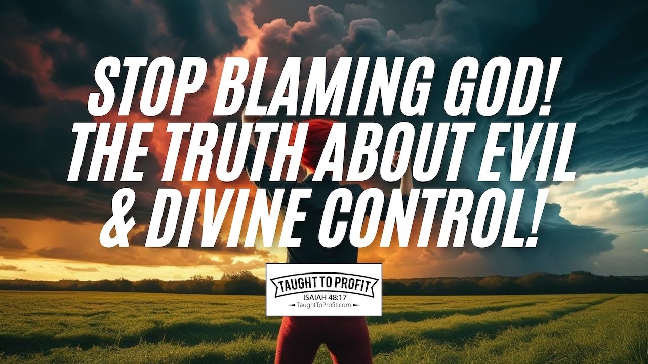 STOP BLAMING GOD! The TRUTH About Evil & Divine Control!