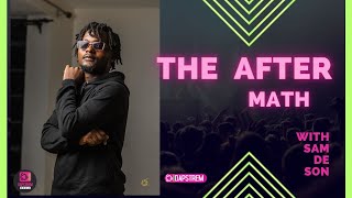DAPSTREM RADIO/ THE AFTER MATH WITH SAM DE SON EP 28 l the shakaholic