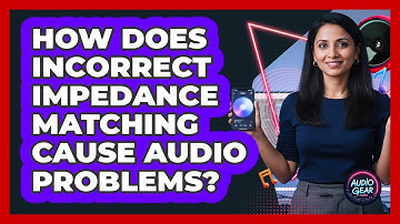 How Does Incorrect Impedance Matching Cause Audio Problems? - Audio Gear Insider