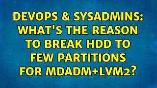 DevOps & SysAdmins: What's the reason to break HDD to few partitions for MDADM+LVM2? Content