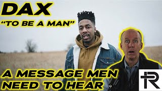 IMPORTANT IN TODAY'S WORLD | PSYCHOTHERAPIST REACTS to DAX- TO BE A MAN