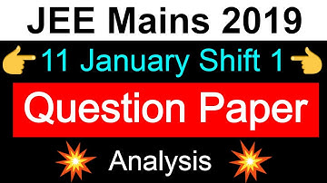 JEE Mains 2019 11 Jan Shift 1 Question Paper | Difficulty Level | Complete Analysis
