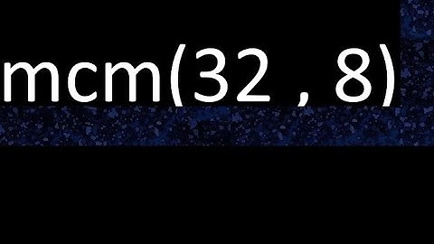 mcm 32 y 8 , minimo comun multiplo , mcm(32 , 8)= como se halla , ejemplos