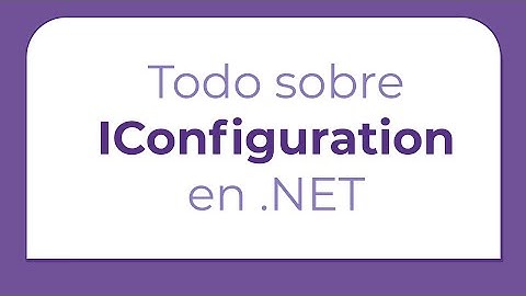 Importar configuración correctamente a nuestras aplicaciones | Iconfiguration en .NET