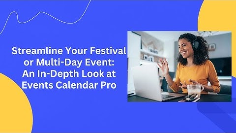 Streamline Your Festival or Multi-Day Event: An In-Depth Look at Events Calendar Pro