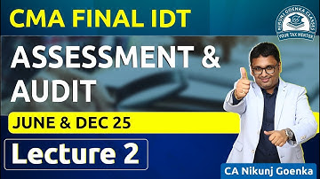 CMA Final Indirect Tax | June & Dec 2025 | Assessment & Audit  | Lecture 2 | CA Nikunj Goenka