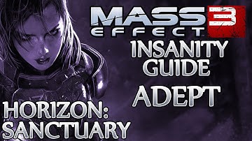 Ⓦ Mass Effect 3 ▪ Insanity Adept Guide - Priority: Horizon ▪ Sanctuary
