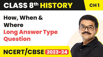 How, When And Where - Long Answer Type Question | Class 8 History Chapter 1 | CBSE 2024-25
