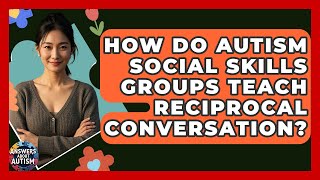 How Do Autism Social Skills Groups Teach Reciprocal Conversation? - Answers About Autism