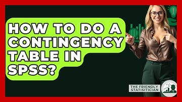 How To Do A Contingency Table In SPSS? - The Friendly Statistician